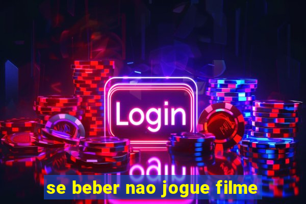 se beber nao jogue filme